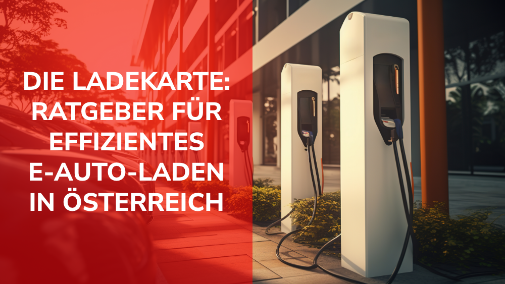Die Ladekarte: Ratgeber für effizientes E-Auto-Laden in Österreich