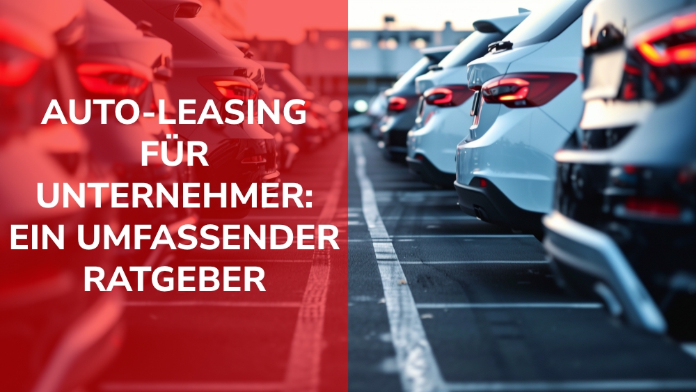 Auto-Leasing für Unternehmer - ein umfassender Ratgeber